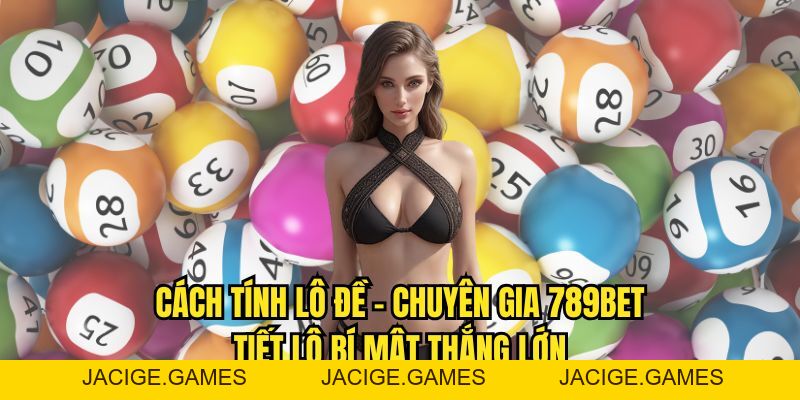 Cách Tính Lô Đề - Chuyên Gia 789BET Tiết Lộ Bí Mật Thắng Lớn - 789b.mobi