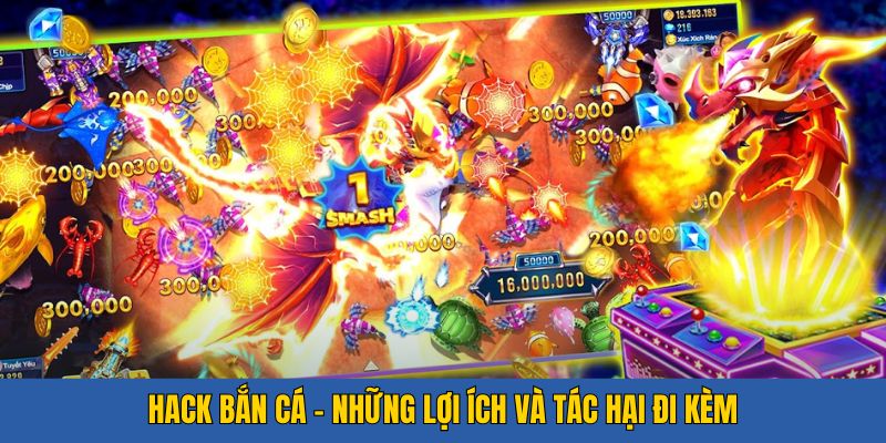 Hack Bắn Cá - Lợi Ích Và Những Tác Hại Khi Được Sử Dụng - 789b.mobi