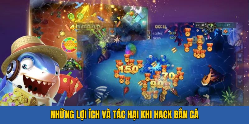 Hack Bắn Cá - Lợi Ích Và Những Tác Hại Khi Được Sử Dụng - 789b.mobi