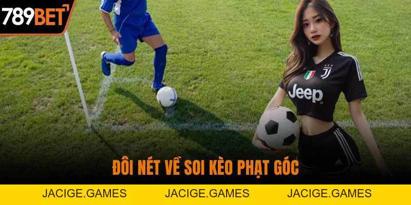 Soi Kèo Phạt Góc Chuẩn Xác - Bí Quyết Thắng Lớn 2026
