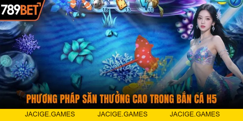 Bắn Cá H5 - Trải Nghiệm Săn Thưởng Siêu Đã tại 789BET
