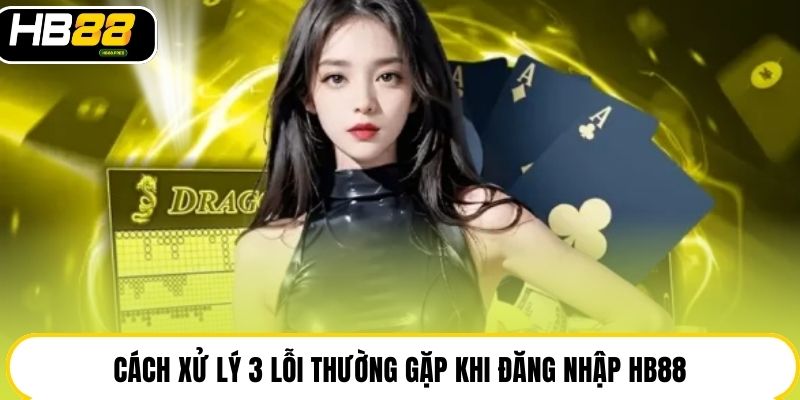 Đăng Nhập Hb88 An Toàn, Nhanh Gọn Và Tối Ưu Trải Nghiệm