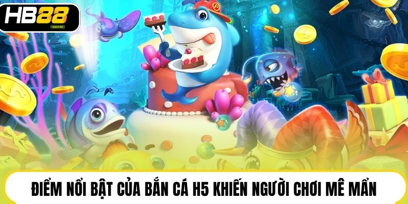 Bắn Cá H5 HB88 Siêu Mượt, Thưởng Lớn 50 Triệu, Dễ Chơi