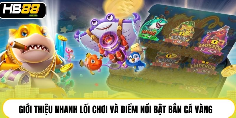 Bắn Cá Vàng Tại HB88: Trải Nghiệm Săn Thưởng Rực Rỡ, Dễ Ăn