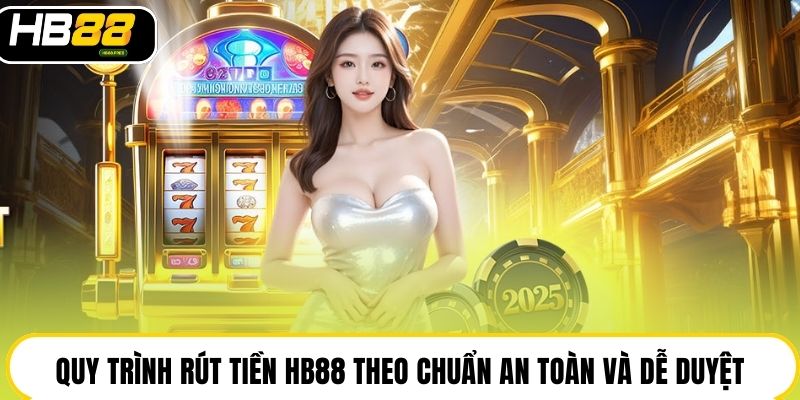 Rút Tiền Hb88 Nhanh Gọn, An Toàn, Tỷ Lệ Duyệt Lệnh 100%