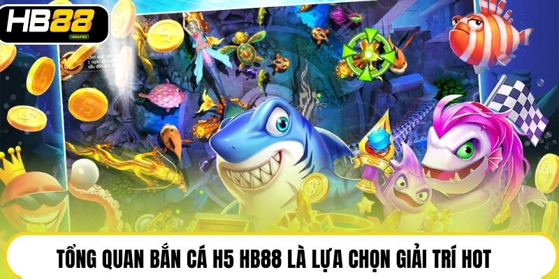 Bắn Cá H5 HB88 Siêu Mượt, Thưởng Lớn 50 Triệu, Dễ Chơi
